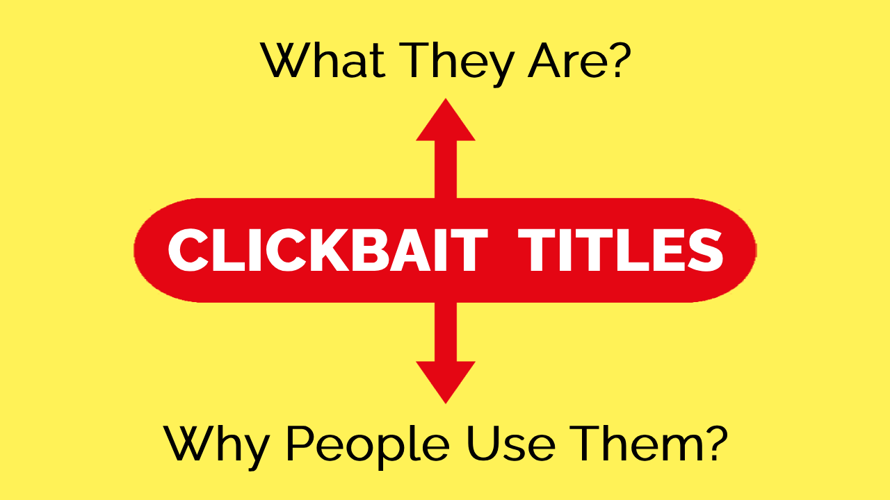 Understanding what clickbait titles are and why they are used