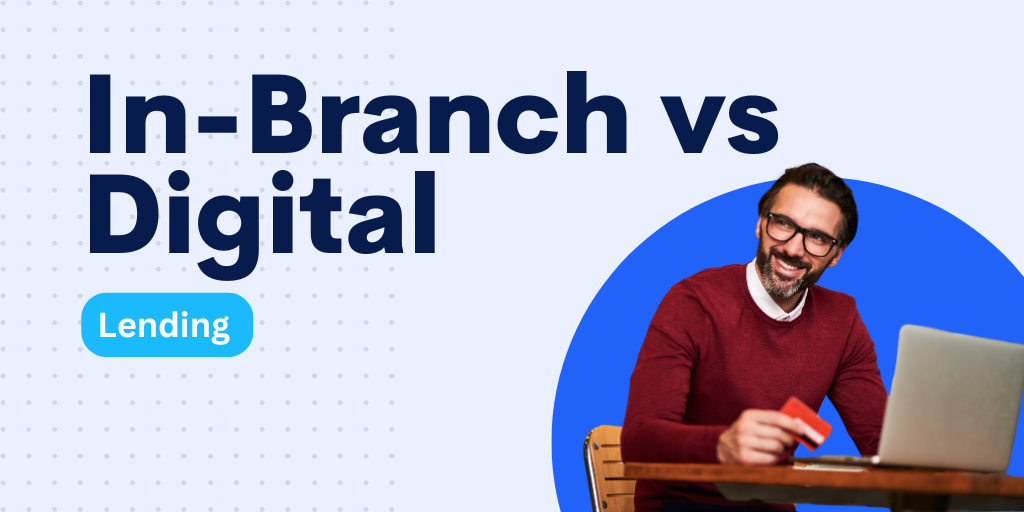 In-Branch vs Digital Lending: Comparison, Benefits, and Balance