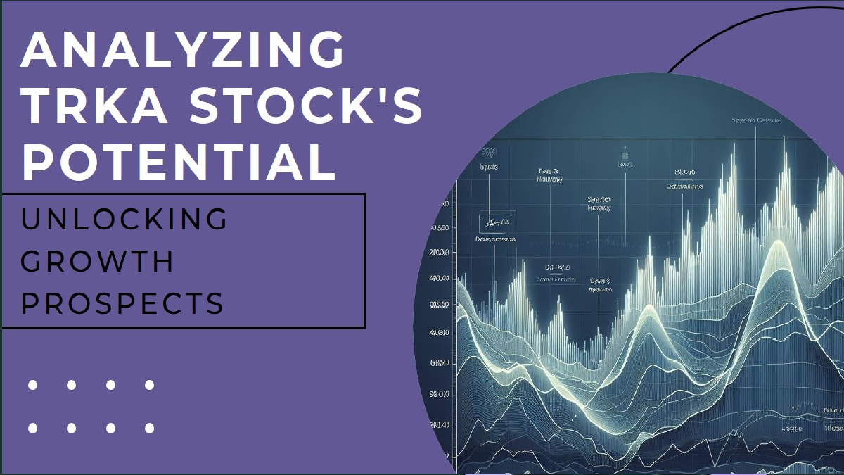 Unlocking Potential: Analyzing TRKA Stock's Performance and Growth Prospects