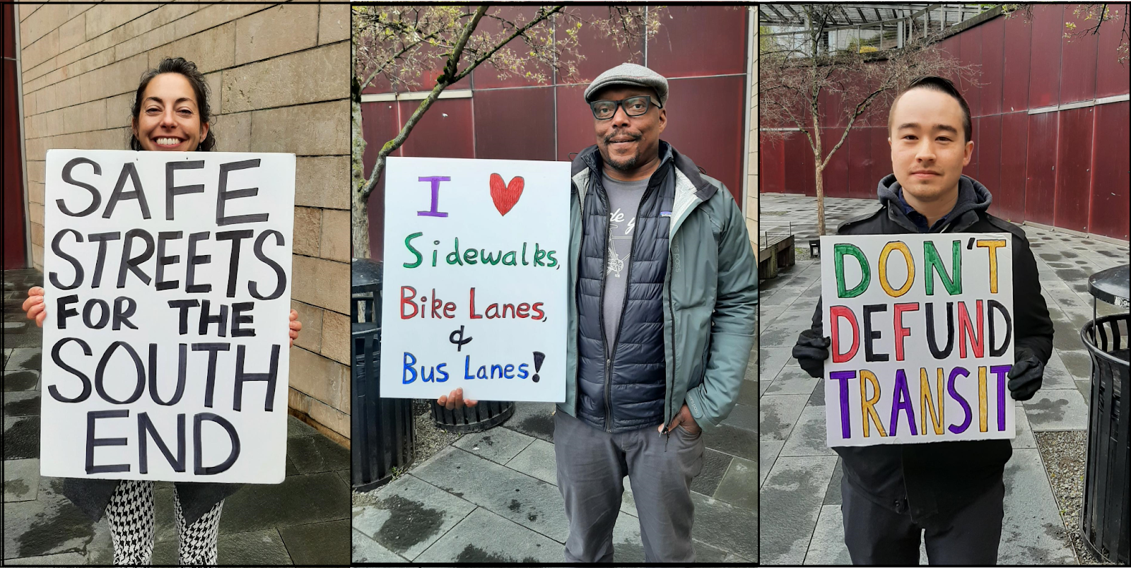 Three images of people holding signs that read “Safe Streets for the South End”, “I <3 sidewalks, bike lanes, & bus lanes!” and “Don’t Defund Transit.”
