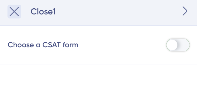 Close Block settings with CSAT Form Toggle off, no CSAT form triggered.