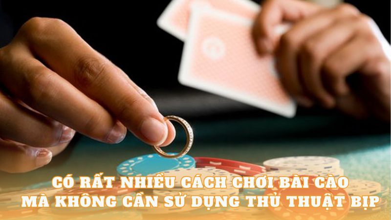 Có rất nhiều cách chơi bài cào mà không cần sử dụng thủ thuật bịp