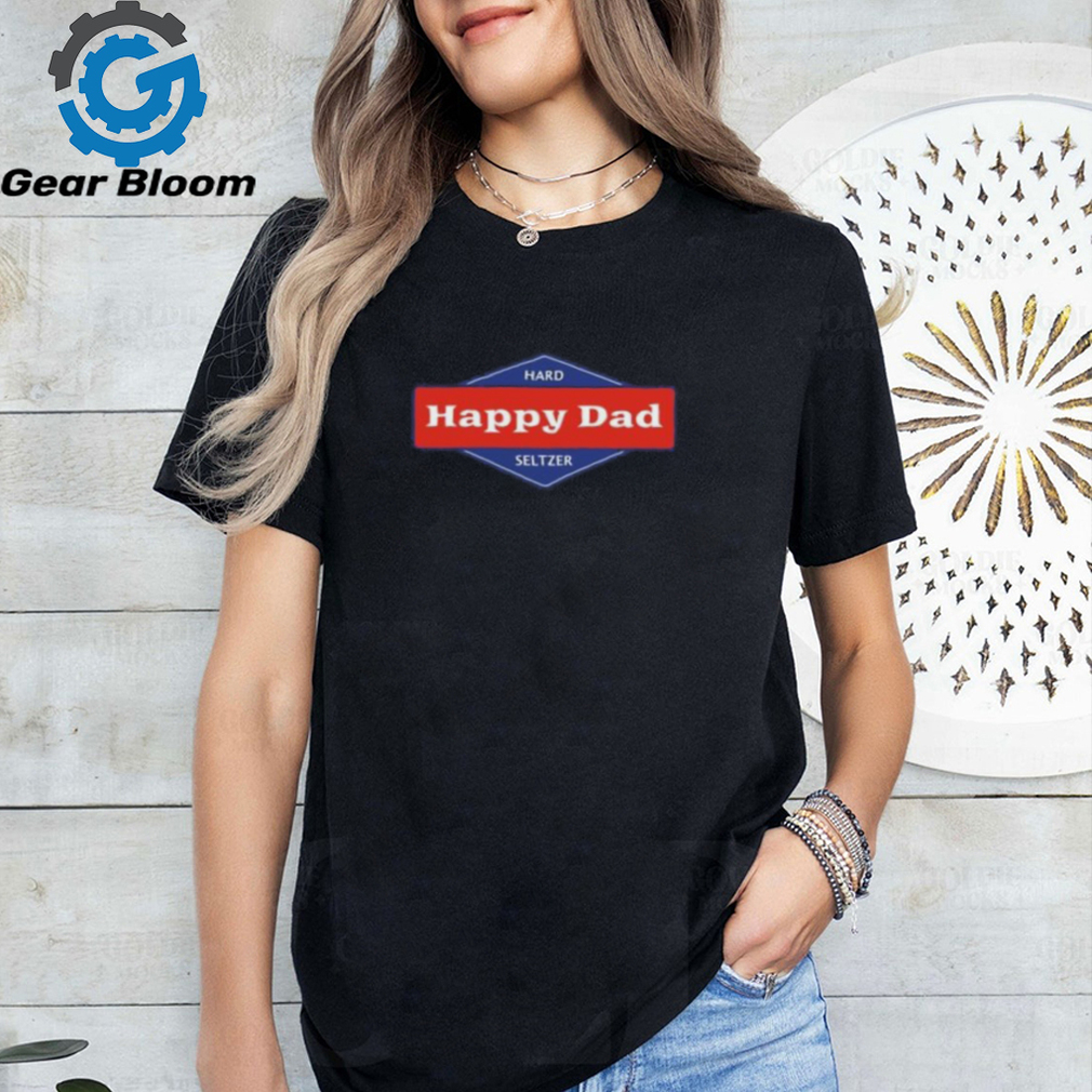 Happy Dad Hard Seltzer Shirt