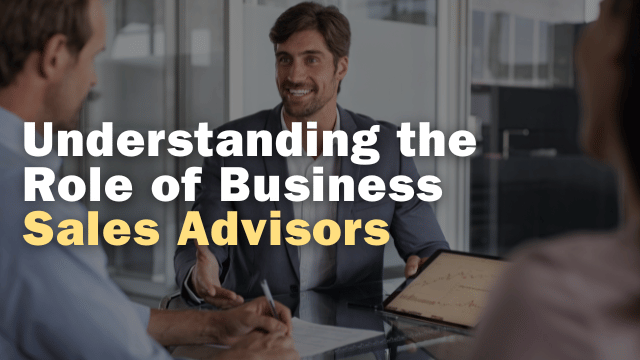 Understanding the Role of Business Sales Advisors