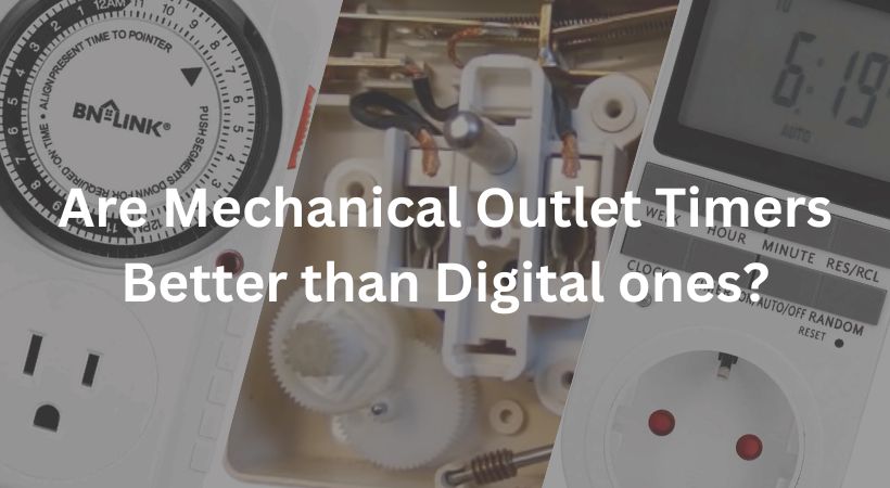 Are Mechanical Outlet Timers Better than Digital ones