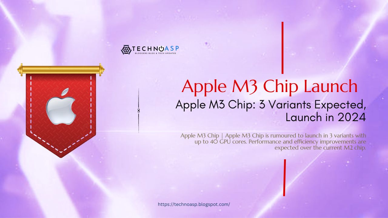 Apple M3 Chip: 3 Variants Expected, Launch in 2024