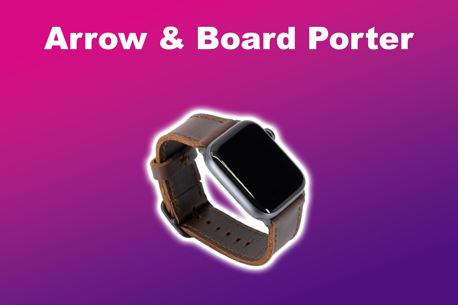 Apple Watch Band Arrow and Board Porter