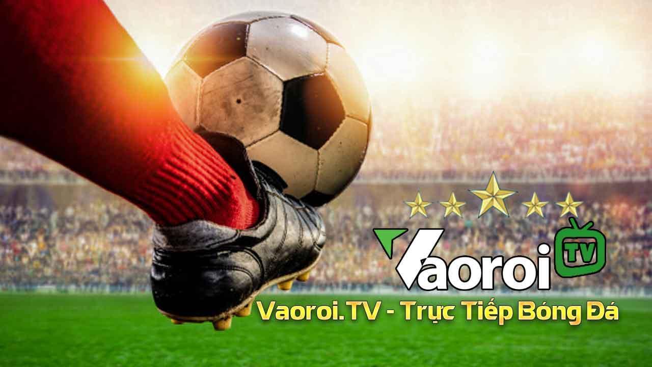 Vaoroi tv là gì? Có nên lựa chọn kênh bóng đá trực tiếp Vaoroi