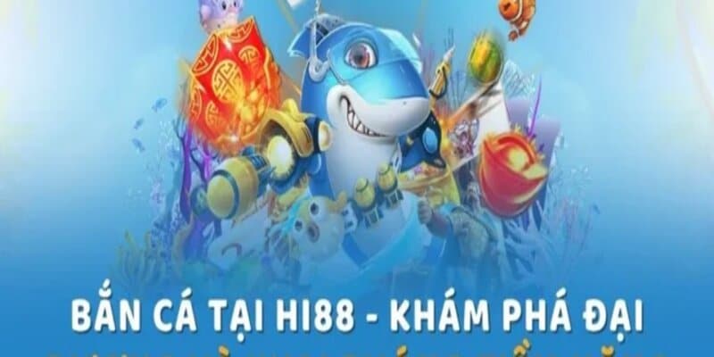 Bắn cá Hi88 có hình ảnh và âm thanh đỉnh cao