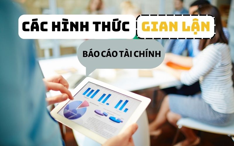 Các hình thức gian lận báo cáo tài chính thường gặp