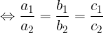 large Leftrightarrow frac{a_{1}}{a_{2}}= frac{b_{1}}{b_{2}}= frac{c_{1}}{c_{2}}