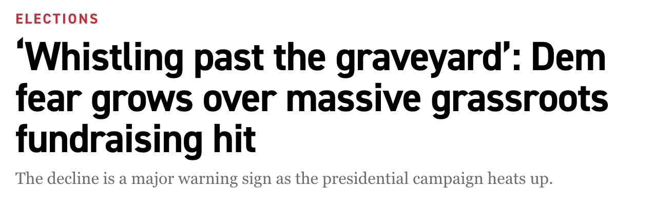 Headline: 'Whistling Past the Graveyard: Dem fear grows over massive grassroots fundraising hit'