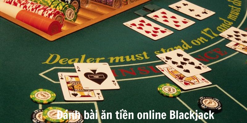 Đánh bài ăn tiền online Blackjack