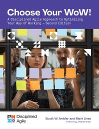 Choose your WoW - Second Edition : A Disciplined Agile Approach to Optimizing Your Way of Working Cover Image