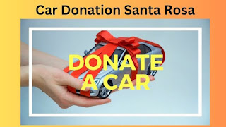 Car Donation Santa Rosa: Spreading generosity And Hope through car Donations
