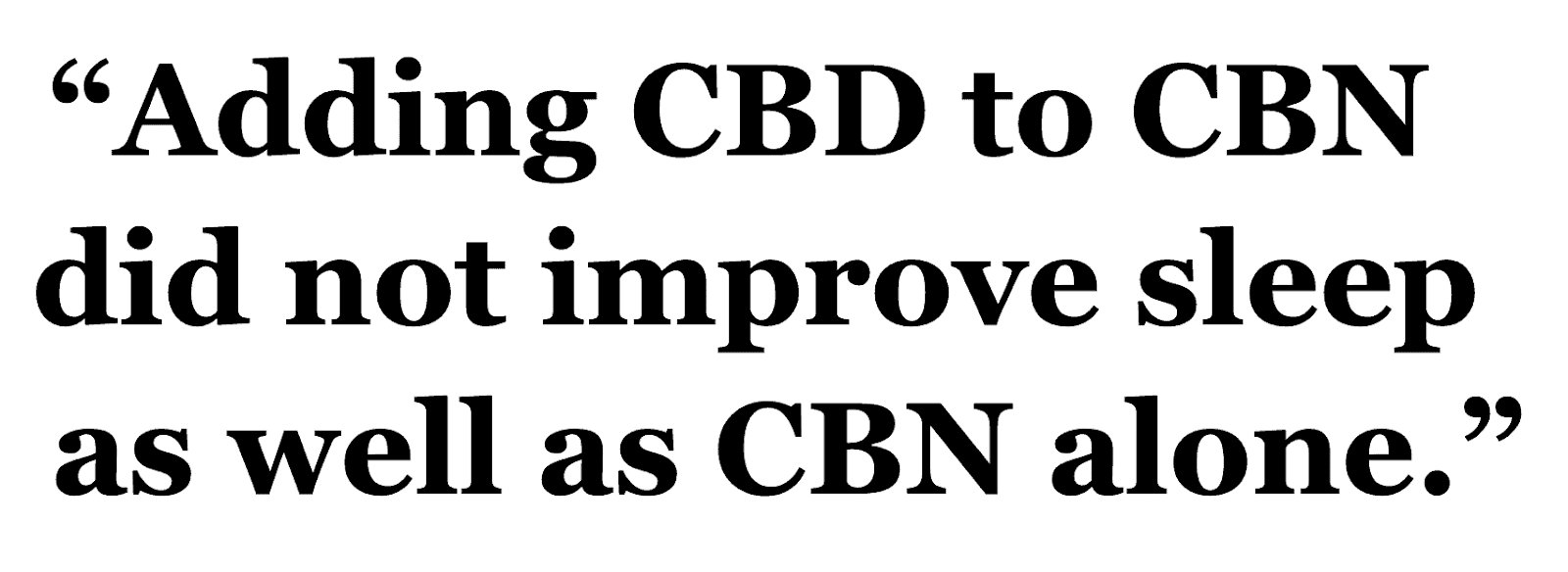 Adding CBD to CBN did not improve sleep as well as CBN alone.