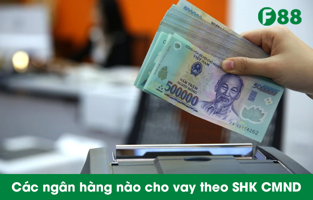 Các ngân hàng nào cho vay theo SHK CMND