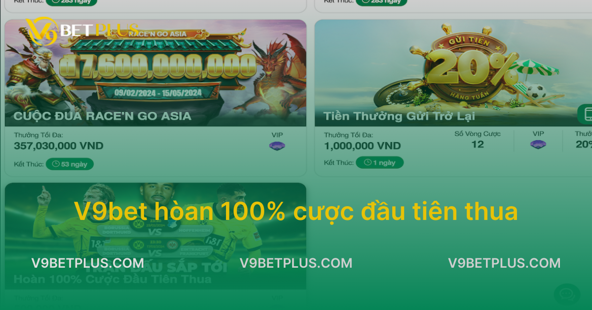 Cập nhật khuyến mãi V9bet hoàn 100 phần trăm cược đầu tiên thua cực hấp dẫn