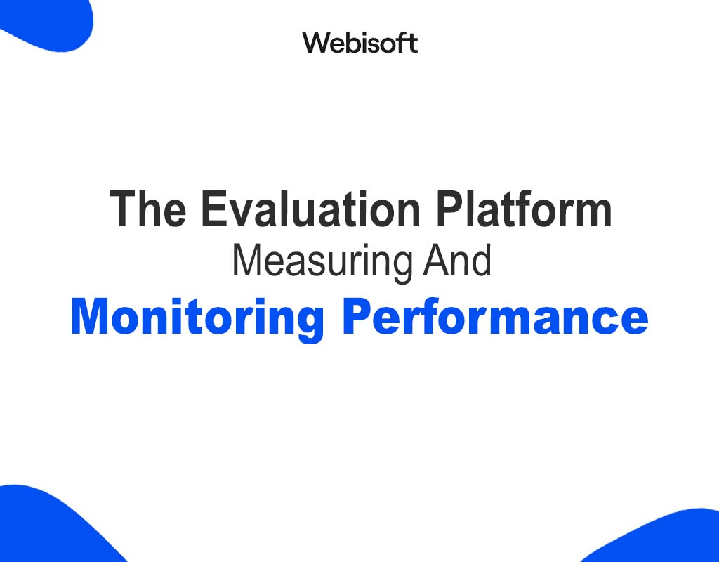 The Evaluation Platform: Measuring And Monitoring Performance