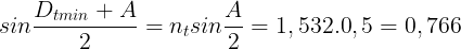 large sinfrac{D_{tmin}+A}{2}=n_{t}sinfrac{A}{2}=1,532.0,5=0,766