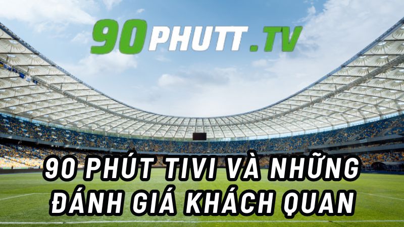 90Phut TV - Trang web xem bóng đá trực tiếp miễn phí uy tín