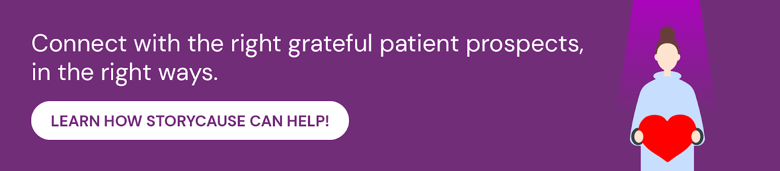 Click through to learn how StoryCause can help you maximize your grateful patient fundraising results.