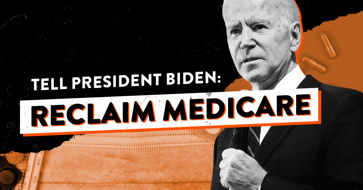 Graphic with text: Tell President Biden: Reclaim Medicare