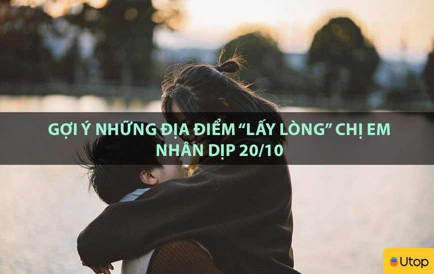 Gợi ý những địa điểm "lấy lòng" chị em nhân dịp 20/10
