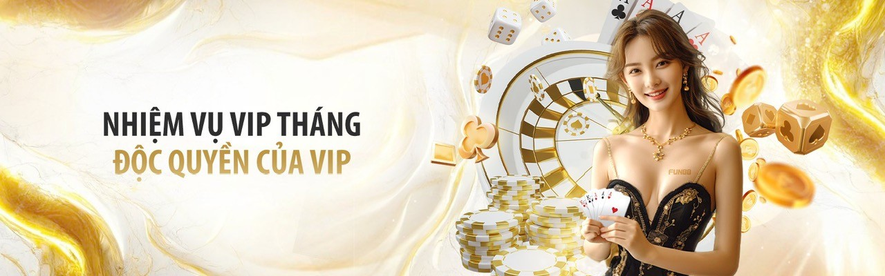 Nhiệm vụ tháng độc quyền dành riêng cho Fun88 VIP