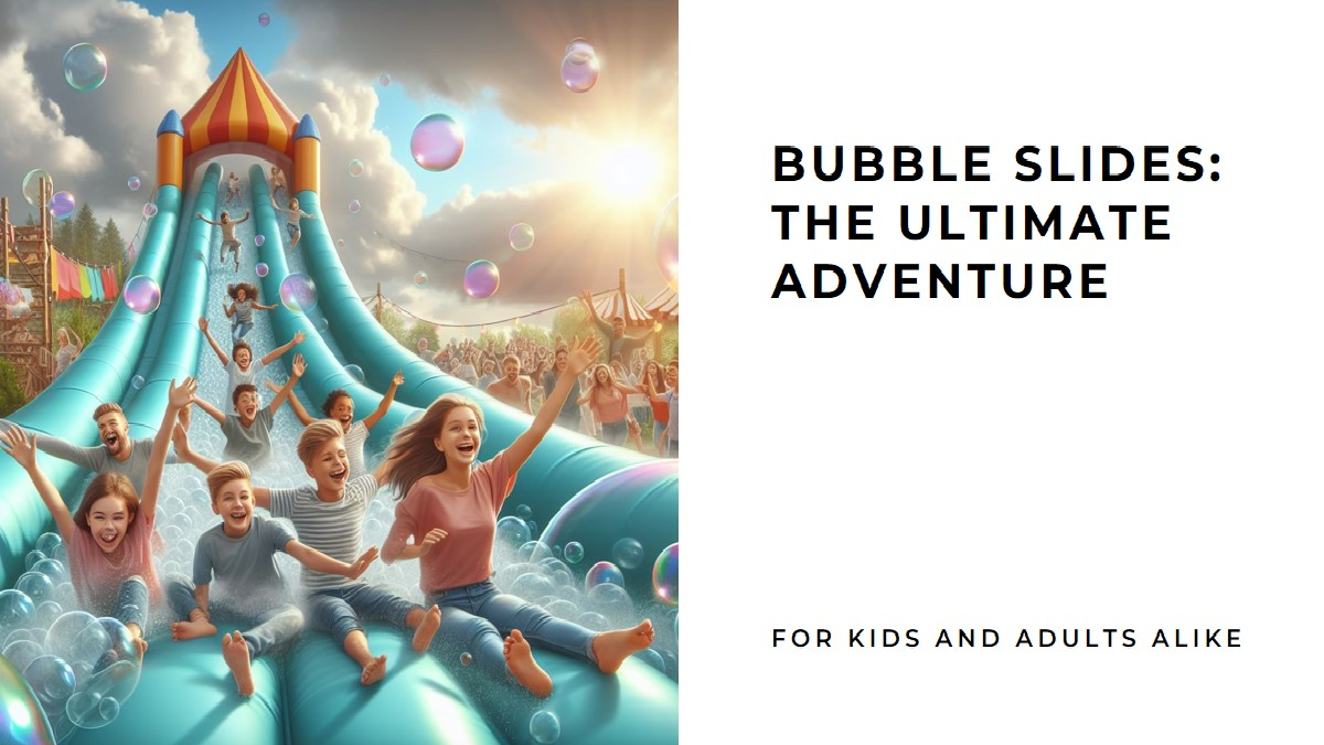 Bubble Slides: The Ultimate Adventure for Kids and Adults Alike