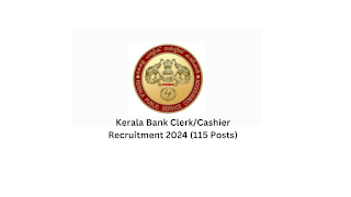Kerala Bank Clerk/Cashier Recruitment 2024 (115 Posts)