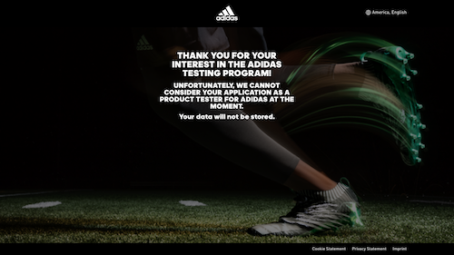 A screenshot of a rejection from the Adidas testing program advising that the application can't be considered at this time and the applicant's information won't be stored. 