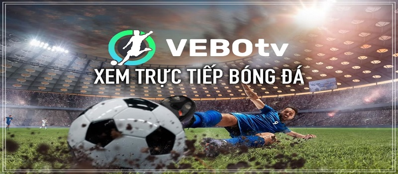 Xem bóng đá trực tiếp VeboTV - Tận hưởng thế giới giải trí thu nhỏ