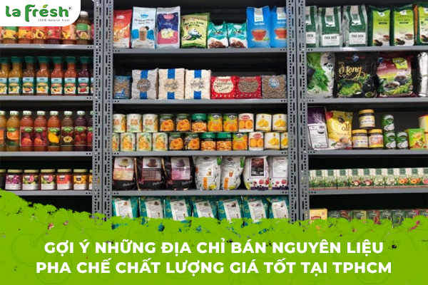 Gợi ý những địa chỉ bán nguyên liệu pha chế chất lượng giá tốt tại TPHCM