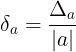 large delta _{a}=frac{Delta _{a}}{|a|}