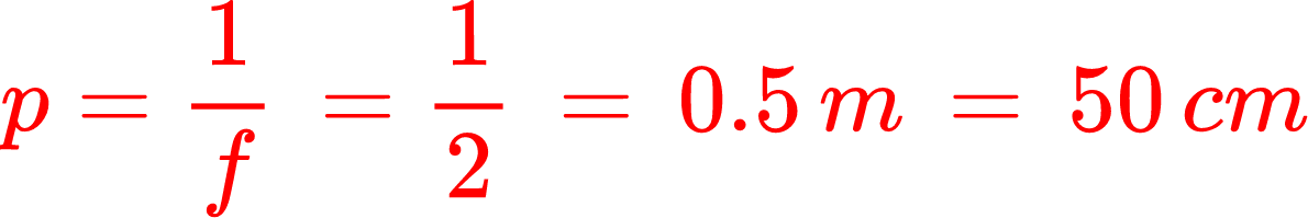 {"type":"$$","code":"$$p=\\frac{1}{f}\\,=\\frac{1}{2}\\,=\\,0.5\\,m\\,=\\,50\\,cm$$","id":"3","backgroundColor":"#ffffff","aid":null,"font":{"color":"#ff0000","size":11,"family":"Times New Roman"},"ts":1694449931421,"cs":"87mNAlWndIoW9Kh/UYi2sg==","size":{"width":197,"height":32}}