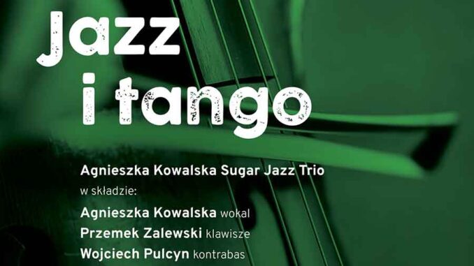 Концерт группы Агнешки Ковальской Sugar Jazz Trio под названием «Джаз и танго»