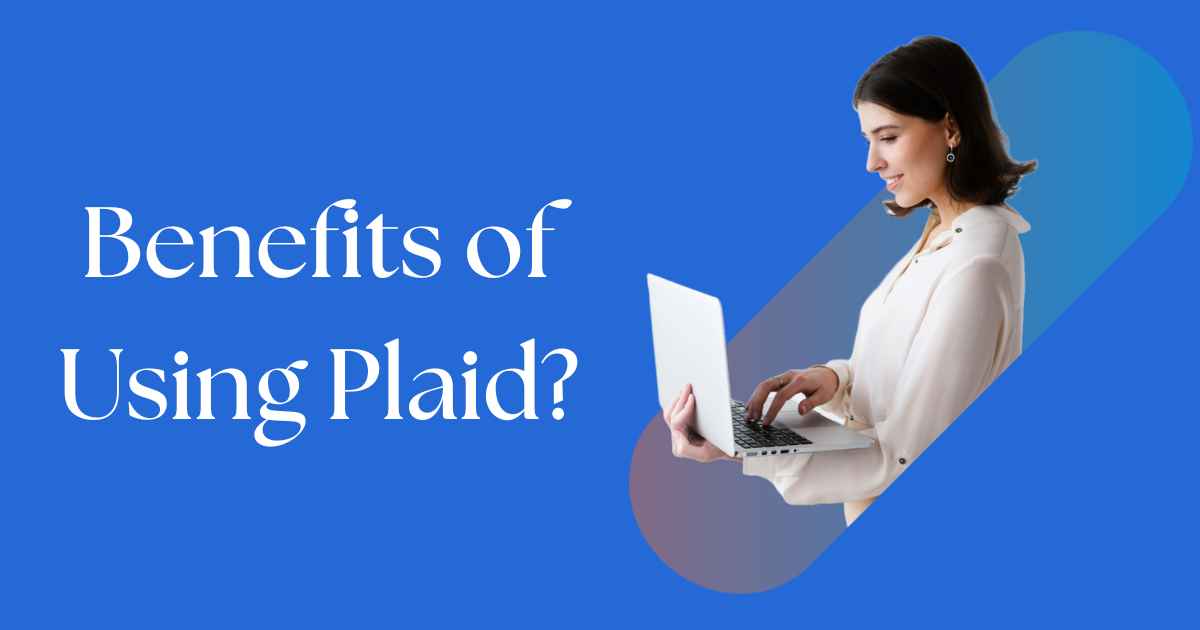What are the benefits of using Plaid?