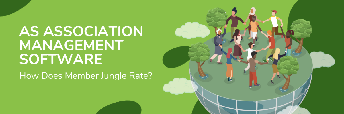 As Association Management Software - How Does Member Jungle Rate? 