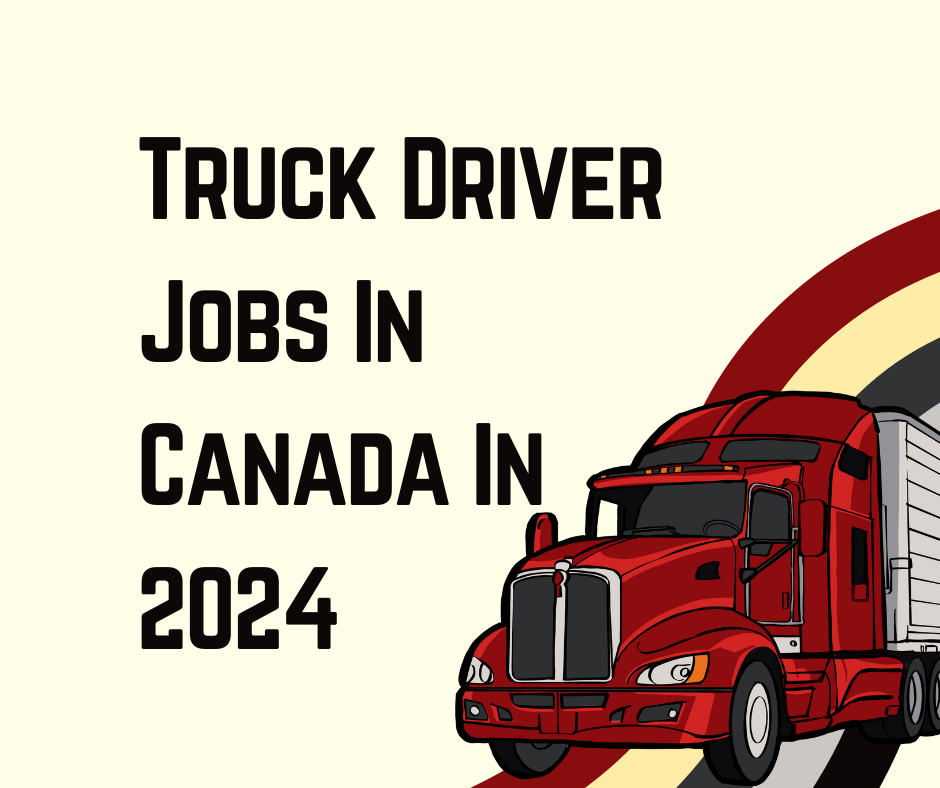 15 Truck Driver Jobs In Canada With Visa Sponsorship 2024  