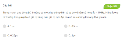 T = 1/f = 10-6s.  Năng lượng từ trường trong mạch có giá trị bằng nửa giá trị cực đại của nó sau những khoảng thời gian là t = T/4 = 0,25.10-6 s.