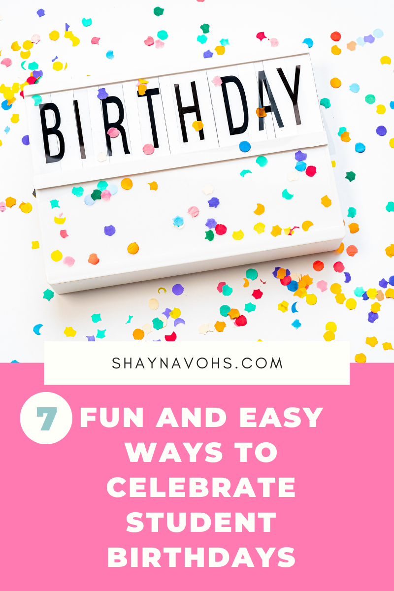 This image shows a white sign reading "Birthday" with colorful confetti everywhere! The text at the bottom of the image reads "7 Fun and Easy ways to celebrate student birthdays". 