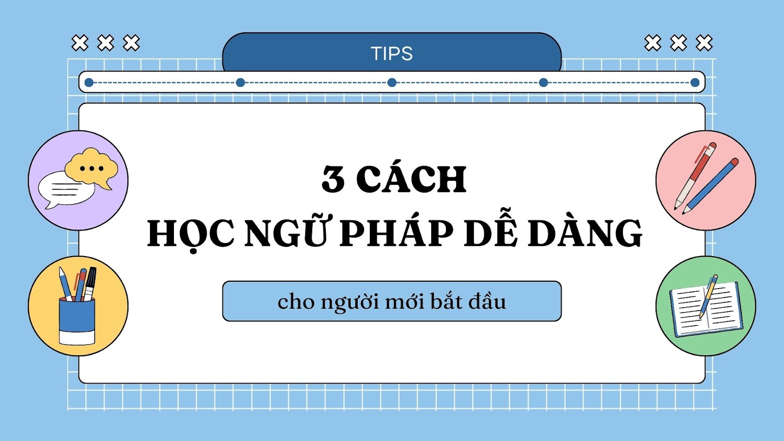 3 cách học ngữ pháp tiếng Anh dễ dàng cho người mới bắt đầu học