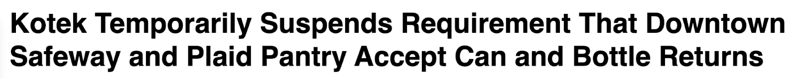 Headline that reads 'Kotek Temporarily Suspends Requirement That Downtown Safeway and Plaid Pantry Accept Can and Bottle Returns'