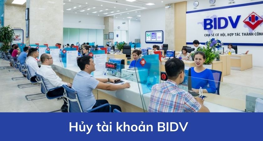 Hủy tài khoản BIDV có ảnh hưởng gì không? Các bước hủy tài khoản BIDV