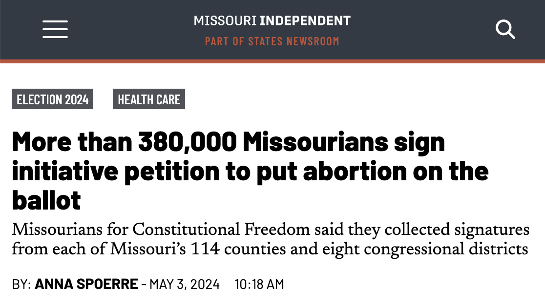 Headline from the Missouri Independent: More than 380,000 Missourians sign initative petition to put abortion on the ballot.
