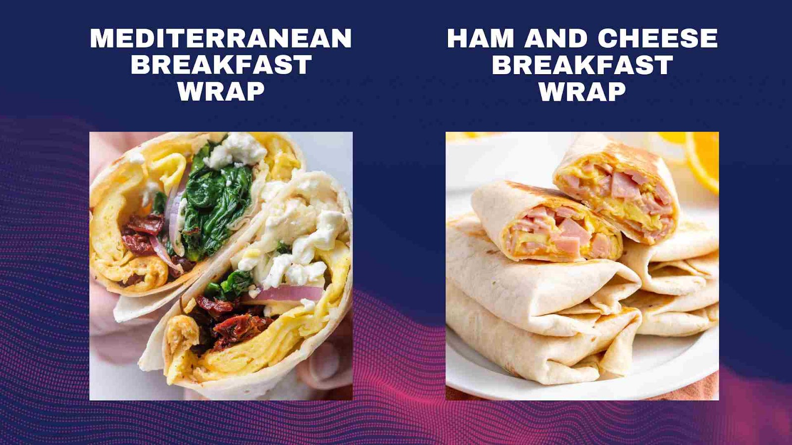 Mediterranean & Ham and Cheese Breakfast wraps