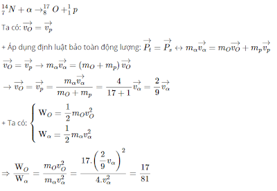 Bắn hạt α vào hạt nhân 4N17 đứng yên có phản ứng: .  Các hạt sinh ra có cùng vectơ vận tốc. Cho khối lượng hạt nhân (đo bằng đơn vị u) xấp xỉ bằng số khối của nó. Tỉ số động năng của hạt nhân oxi và động năng hạt α là