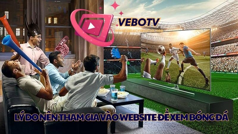 Vebotv - Thông tin bóng đá toàn diện, nơi đam mê bùng cháy