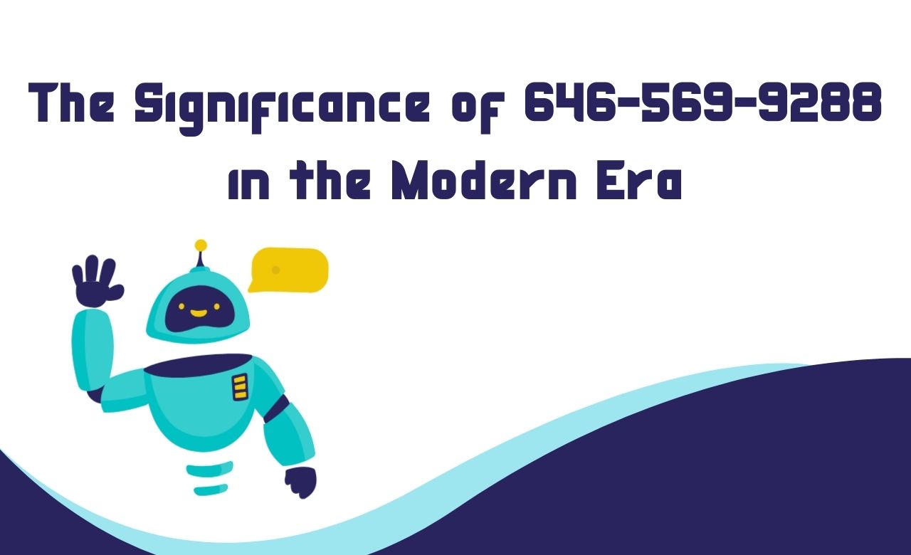 The Significance of 646-569-9288 in the Modern Era